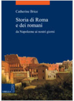 STORIA DI ROMA E DEI ROMANI DA NAPOLEONE AI GIORNI NOSTRI