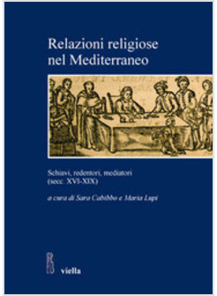 RELAZIONI RELIGIOSE NEL MEDITERRANEO. SCHIAVI, REDENTORI, MEDIATORI