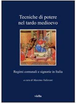 TECNICHE DI POTERE NEL TARDO MEDIOEVO STATI COMUNALI E SIGNORIE IN ITALIA