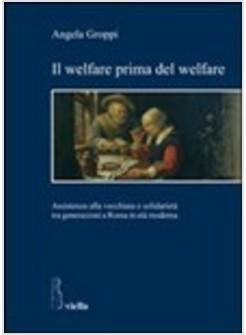 WELFARE PRIMA DEL WELFARE ASSISTENZA ALLA VECCHIAIA E SOLIDARIETA' TRA