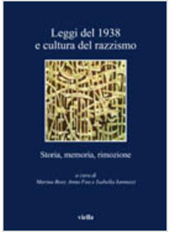 LEGGI DEL 1938 E CULTURA DEL RAZZISMO - STORIA MEMORIA RIMOZIONE (LE)