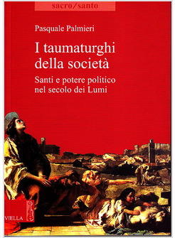 TAUMATURGHI DELLA SOCIETA' SANTI E POTERE POLITICO NEL SECOLO DEI LUMI (I)