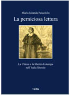 PERNICIOSA LETTURA (LA) LA CHIESA E LA LIBERTA' DI STAMPA NELL'ITALIA LIBERALE