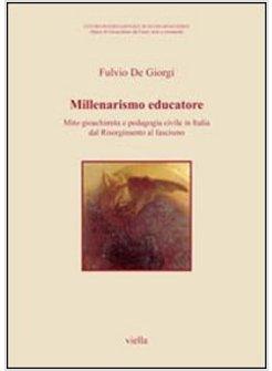 MILLENARISMO EDUCATORE MITO GIOACHIMITA E PEDAGOGIA CIVILE IN ITALIA