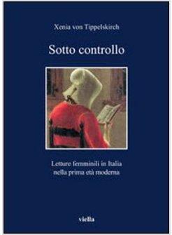 SOTTO CONTROLLO. LETTERE FEMMINILI IN ITALIA NELLA PRIMA ETA' MODERNA