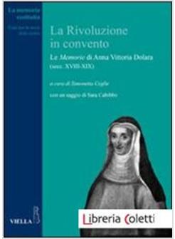 LA RIVOLUZIONE IN CONVENTO. LE MEMORIE DI ANNA VITTORIA DOLARA (SECC. XVIII-XIX)