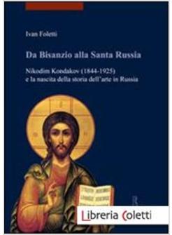 DA BISANZIO ALLA SANTA RUSSIA. NIKODIM KONDAKOV (1844-1925) E LA NASCITA DELLA