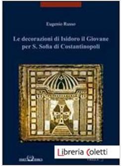 LE DECORAZIONI DI ISIDORO IL GIOVANE PER S. SOFIA DI COSTANTINOPOLI 