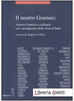 IL NOSTRO GRAMSCI. ANTONIO GRAMSCI A COLLOQUIO CON I PROTAGONISTI DELLA STORIA