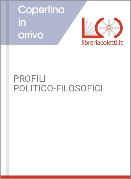 PROFILI POLITICO-FILOSOFICI