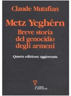 METZ YEGHERN. BREVE STORIA DEL GENOCIDIO DEGLI ARMENI