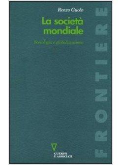 SOCIETA' MONDIALE SOCIOLOGIA E GLOBALIZZAZIONE (LA)