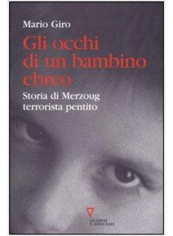 OCCHI DI UN BAMBINO EBREO STORIA DI MERZOUG TERRORISTA PENTITO (GLI)