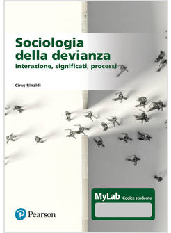 SOCIOLOGIA DELLA DEVIANZA. INTERAZIONE, SIGNIFICATI, PROCESSI. EDIZ. MYLAB. CON 