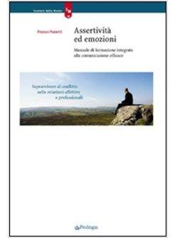 ASSERTIVITA' ED EMOZIONI MANUALE DI FORMAZIONE INTEGRATA ALLA COMUNICAZIONE
