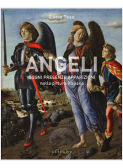 ANGELI. SOGNI PRESENZE APPARIZIONI NELLA PITTURA ITALIANA. EDIZ. ILLUSTRATA