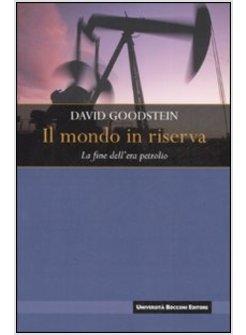 MONDO IN RISERVA LA FINE DELL'ERA DEL PETROLIO