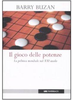 GIOCO DELLE POTENZE LA POLITICA MONDIALE NEL XXI SECOLO (IL)