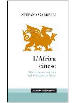 AFRICA CINESE GLI INTERESSI ASIATICI NEL CONTINENTE NERO (L')