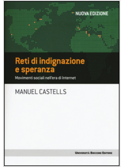 RETI DI INDIGNAZIONE E SPERANZA. MOVIMENTI SOCIALI NELL'ERA DI INTERNET