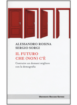 FUTURO CHE (NON) C'E'. COSTRUIRE UN DOMANI MIGLIORE CON LA DEMOGRAFIA (IL)