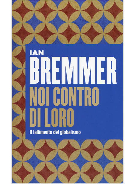 NOI CONTRO LORO. IL FALLIMENTO DEL GLOBALISMO