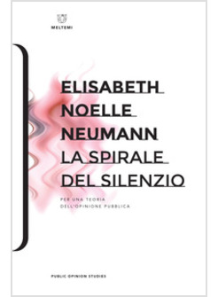 LA SPIRALE DEL SILENZIO PER UNA TEORIA DELL'OPINIONE PUBBLICA 