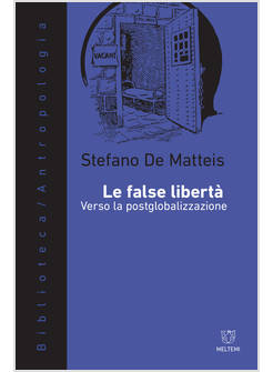 FALSE LIBERTA'. VERSO LA POSTGLOBALIZZAZIONE (LE)