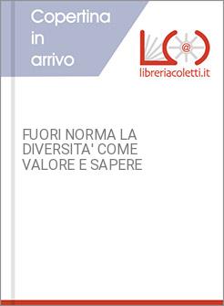FUORI NORMA LA DIVERSITA' COME VALORE E SAPERE