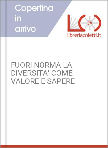 FUORI NORMA LA DIVERSITA' COME VALORE E SAPERE