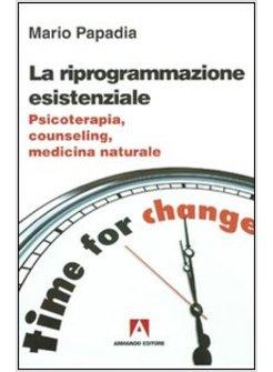 RIPROGRAMMAZIONE ESISTENZIALE PSICOTERAPIA COUNSELING MEDICINA NATURALE (LA)