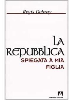 REPUBBLICA SPIEGATA A MIA FIGLIA (LA)