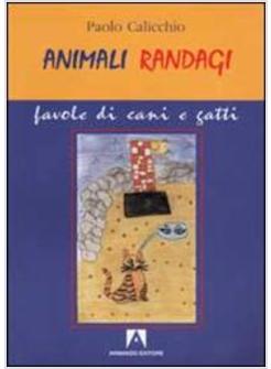 ANIMALI RANDAGI FAVOLE DI CANI E GATTI