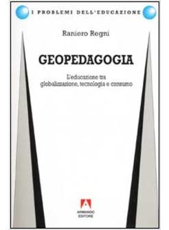 GEOPEDAGOGIA. L'EDUCAZIONE TRA GLOBALIZZAZIONE TECNOLOGIA E CONSUMO