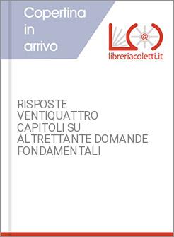 RISPOSTE VENTIQUATTRO CAPITOLI SU ALTRETTANTE DOMANDE FONDAMENTALI