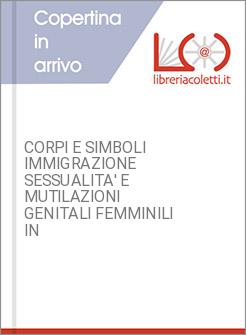 CORPI E SIMBOLI IMMIGRAZIONE SESSUALITA' E MUTILAZIONI GENITALI FEMMINILI IN