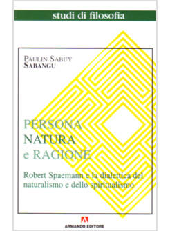 PERSONA NATURA E RAGIONE ROBERT SPAEMAN E LA DIALETTICA DEL NATURALISMO