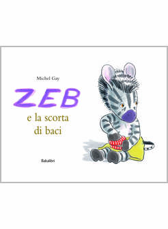 ZEB E LA SCORTA DI BACI. EDIZ. ILLUSTRATA