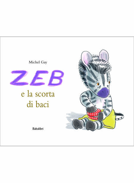 ZEB E LA SCORTA DI BACI. EDIZ. ILLUSTRATA