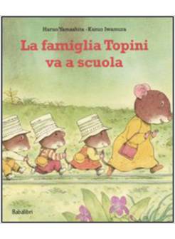 LA FAMIGLIA TOPINI VA A SCUOLA. EDIZ. ILLUSTRATA