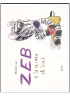 ZEB E LA SCORTA DI BACI. EDIZ. ILLUSTRATA