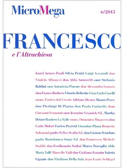 MICROMEGA. VOL. 6/2015: FRANCESCO E L'ALTRA CHIESA