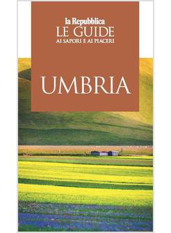 UMBRIA. GUIDA AI SAPORI E AI PIACERI DELLA REGIONE 2019