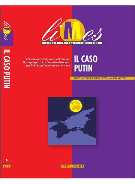 LIMES RIVISTA ITALIANA DI GEOPOLITICA 4/2022 IL CASO PUTIN