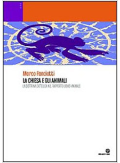 CHIESA E GLI ANIMALI LA DOTTRINA CATTOLICA NEL RAPPORTO UOMO-ANIMALE (LA)