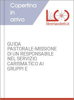 GUIDA PASTORALE-MISSIONE DI UN RESPONSABILE NEL SERVIZIO CARISMATICO AI GRUPPI E