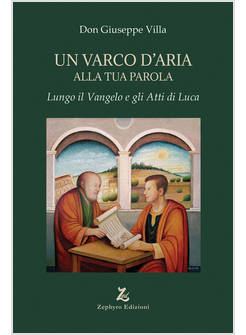 UN VARCO D'ARIA ALLA TUA PAROLA. LUNGO IL VANGELO E GLI ATTI DI LUCA