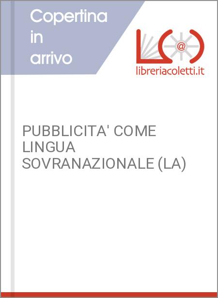 PUBBLICITA' COME LINGUA SOVRANAZIONALE (LA)