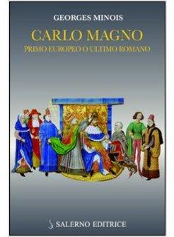 CARLO MAGNO. PRIMO EUROPEO O ULTIMO ROMANO