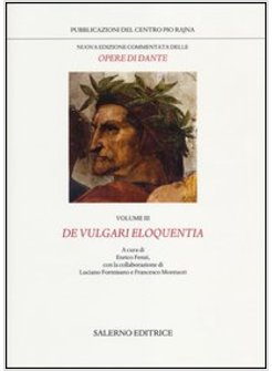 NUOVA EDIZIONE COMMENTATA DELLE OPERE DI DANTE. VOL. 3: DE VULGARI ELOQUENTIA.